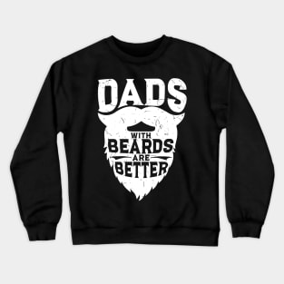 Dads With Beards Are Better - Funny Beard Gift Crewneck Sweatshirt